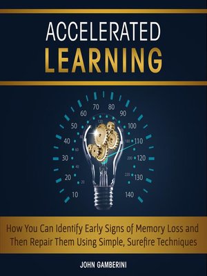 cover image of Accelerated Learning How You Can Identify Early Signs of Memory Loss and Then Repair Them Using Simple Techniques